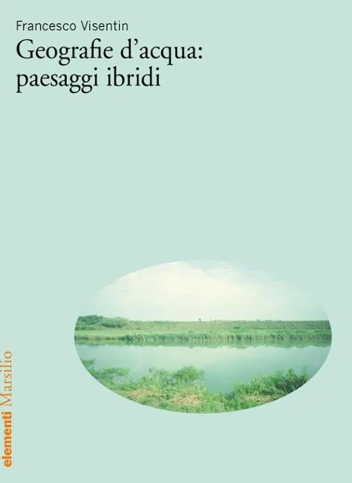 geografie d’acqua: paesaggi ibridi - Libri e DVD