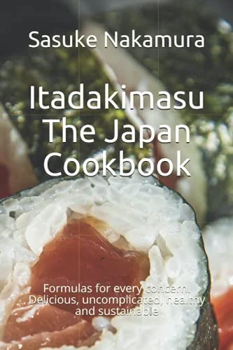 Itadakimasu - Japan Cookbook: Healthy, Sustainable Recipes for Every Concern