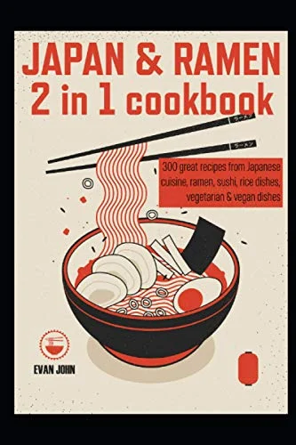 Japan & Ramen 2 in 1 cookbook: 300 great recipes from Japanese cuisine ramen sushi rice dishes vegetarian & vegan dishes - WAFUU JAPAN