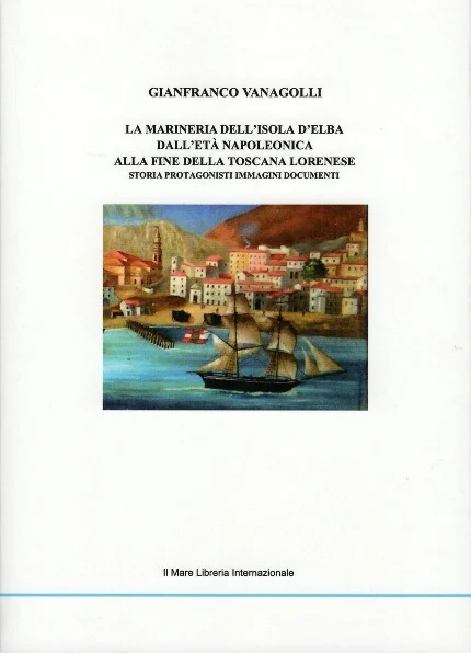 la marineria dell’isola d’elba dall’età napoleonica alla fine della toscana lorenese - Libri e DVD