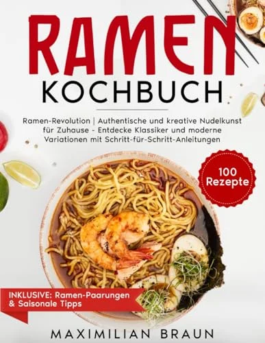 RAMEN COOKBOOK: Ramen Revolution | Authentic and creative noodle art for the home - Discover classics and modern variations with step-by-step instructions