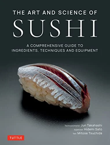 The Art and Science of Sushi Cookbook - Culinary Techniques - 2023 Edition