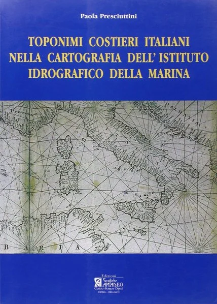 toponimi costieri italiani nella cartografia dell’istituto idrografico della marina - Libri e DVD